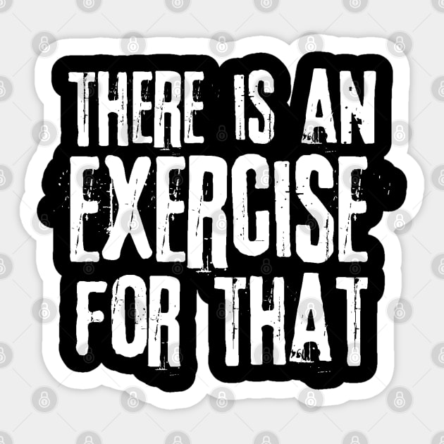 There is an Exercise for that Physical Therapy Sticker by The WYLD Tribe